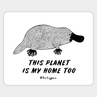 Platypus - This Planet Is My Home Too - animal on white Magnet